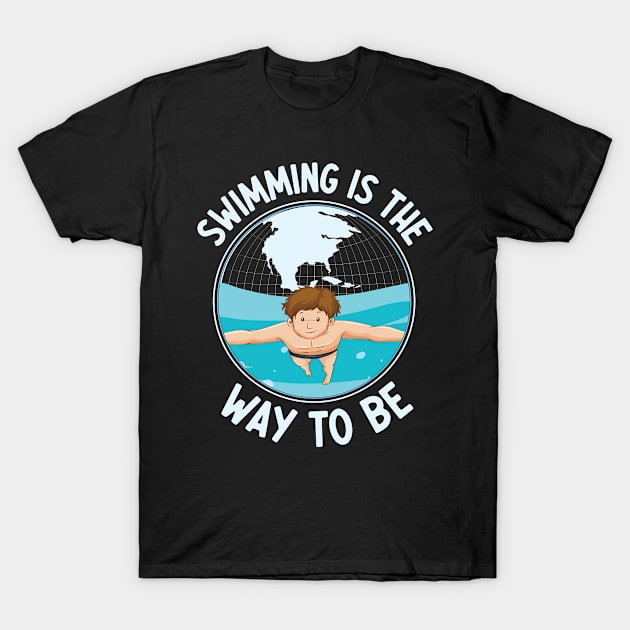 Swimming Is The Way To Be I Swimming T-Shirt by Shirtjaeger